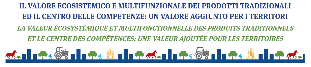 Il valore ecosistemico e multifunzionale dei prodotti tradizionali ed il Cnetro delle competenze: un valore aggiunto per i territori